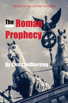 Paperback The Roman Prophecy: Book III of the Cold War Chronicles Book