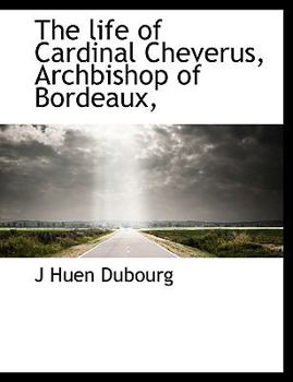 The Life of Cardinal Cheverus, Archbishop of Bordeaux