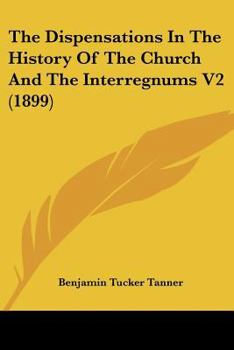 The Dispensations In The History Of The Church And The Interregnums V2