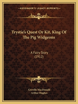 Paperback Trystie's Quest Or Kit, King Of The Pig Widgeons: A Fairy Story (1912) Book