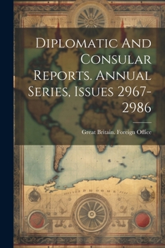 Paperback Diplomatic And Consular Reports. Annual Series, Issues 2967-2986 Book