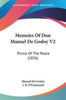Paperback Memoirs Of Don Manuel De Godoy V2: Prince Of The Peace (1836) Book
