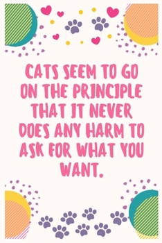 Cats seem to go on the principle that it never does any harm to ask for what you want: Cat Lover Notebook Journal 6 x 9Inches 100 Lined Blank Pages