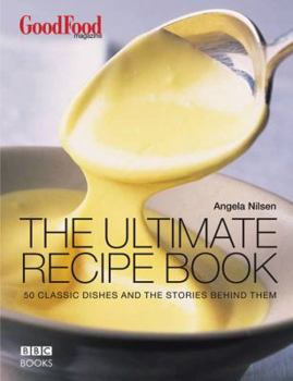 Hardcover The Ultimate Recipe Book: 50 Classic Dishes and the Stories Behind Them Book