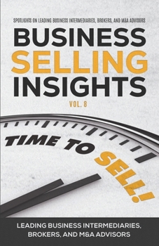 Paperback Business Selling Insights Vol. 8: Spotlights on Leading Business Intermediaries, Brokers, and M&A Advisors Book