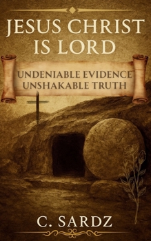 Paperback Jesus Christ Is Lord: Undeniable Evidence Unshakable Truth Book