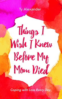 Paperback Things I Wish I Knew Before My Mom Died: Coping with Loss Every Day (Bereavement or Grief Gift) Book