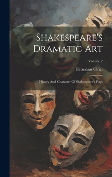 Hardcover Shakespeare's Dramatic Art: History And Character Of Shakespeare's Plays; Volume 2 Book