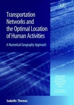 Hardcover Transportation Networks and the Optimal Location of Human Activities: A Numerical Geography Approach Book