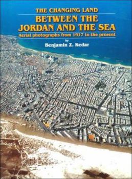 Hardcover The Changing Land: Between the Jordan and the Sea: Aerial Photographs from 1917 to the Present Book