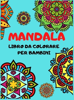 Hardcover MANDALA Libro Da Colorare Per Bambini: Mandala semplici e rilassanti per ragazzi, ragazze e principianti, ottimi mandala di pittura per rilassarsi. [Italian] Book