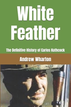White Feather: The Definitive History of Carlos Hathcock