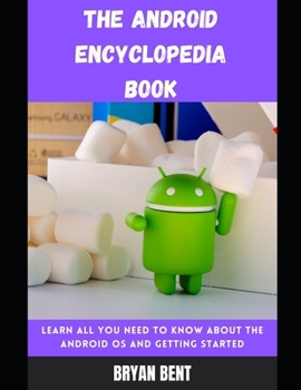 Paperback The Android Encyclopedia Book: Learn All You Need To Know About The Android OS And Getting Started Book