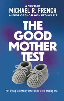Paperback The Good Mother Test: Not Trying to Heal My Inner Child While Raising One Book