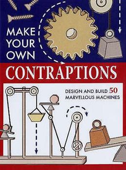 Hardcover Make Your Own Contraptions: Design and Build 50 Marvellous Machines. Eric Chaline Book