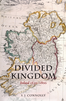 Divided Kingdom: Ireland 1630-1800 - Book  of the Oxford History of Early Modern Europe