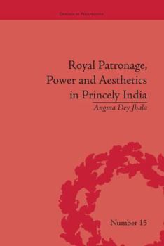 Paperback Royal Patronage, Power and Aesthetics in Princely India Book