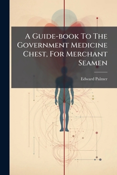 Paperback A Guide-book To The Government Medicine Chest, For Merchant Seamen Book