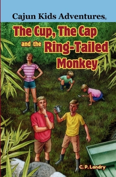 Cajun Kids Adventures- Volume Three: The Cup, the Cap and the Ring-tailed Monkey - Book #3 of the Cajun Kids Adventures