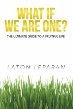 Paperback What If We Are One?: The Ultimate Guide to a Fruitful Life Book