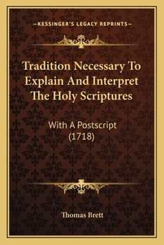 Paperback Tradition Necessary To Explain And Interpret The Holy Scriptures: With A Postscript (1718) Book