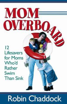 Paperback Mom Overboard: 12 Lifesavers for Moms Who'd Rather Swim Than Sink Book