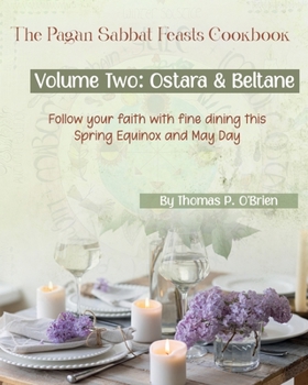 Paperback The Pagan Sabbat Feasts Cookbook: Volume 2: Ostara & Beltane Book