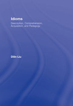 Hardcover Idioms: Description, Comprehension, Acquisition, and Pedagogy Book