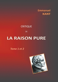 Paperback Critique de la RAISON PURE: Tome 1 et 2 [French] Book