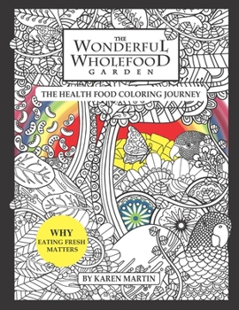 Paperback The Wonderful Wholefood Garden: The Health Food Coloring Journey Book