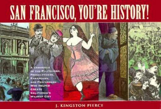 Paperback San Francisco, You're History: A Chronicle of the Politicians, Proselytizers, Paramours, and Performers Who Helped Create Californi Book