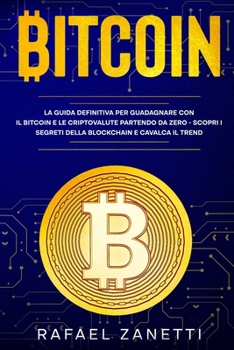 Paperback Bitcoin: La Guida Definitiva per Guadagnare con il Bitcoin e le Criptovalute partendo da Zero - Scopri i Segreti della Blockcha [Italian] Book