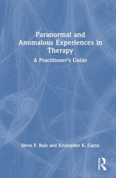 Hardcover Paranormal and Anomalous Experiences in Therapy: A Practitioner's Guide Book