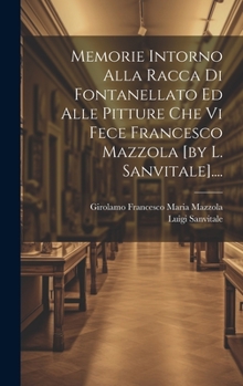 Hardcover Memorie Intorno Alla Racca Di Fontanellato Ed Alle Pitture Che Vi Fece Francesco Mazzola [by L. Sanvitale].... [Italian] Book