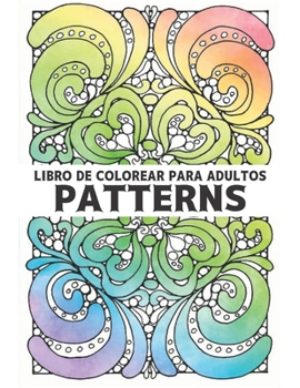 Paperback Libro de Colorear para Adultos Patterns: patrones para aliviar el estrés Patrones Divertidos y Relajantes Libro de Colorear con 100 Patrones a una car [Spanish] Book