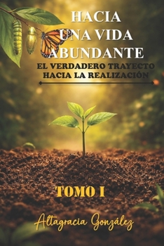 Hacia Una Vida Abundante: El Verdadero Trayecto Hacia La Realización (Spanish Edition)