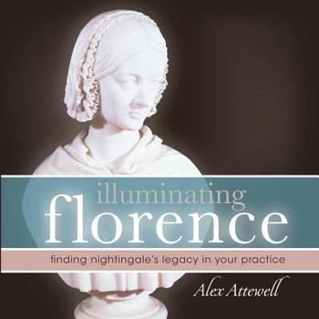 Paperback Illuminating Florence: Finding Florence Nightingale's Legacy in Your Practice Book