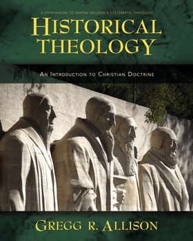 Hardcover Historical Theology: An Introduction to Christian Doctrine: A Companion to Wayne Grudem's Systematic Theology Book