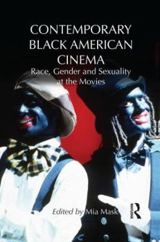 Contemporary Black American Cinema: Race, Gender and Sexuality at the Movies