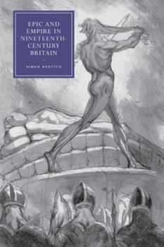Epic and Empire in Nineteenth-Century Britain - Book  of the Cambridge Studies in Nineteenth-Century Literature and Culture