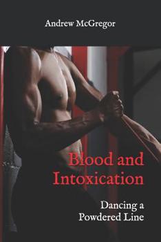 Paperback Blood and Intoxication: Dancing a Powdered Line Book