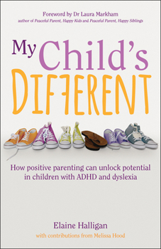 Paperback My Child's Different: How Positive Parenting Can Unlock Potential in Children with ADHD and Dyslexia Book