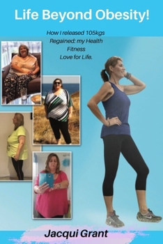 Paperback Life Beyond Obesity: How I released 105kgs, Regained my Health, Fitness & Love for Life! Book