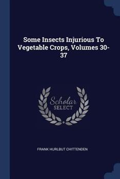 Paperback Some Insects Injurious To Vegetable Crops, Volumes 30-37 Book