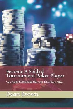 Paperback Become A Skilled Tournament Poker Player: Your Guide To Reaching The Final Table More Often Book