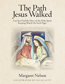 Paperback The Path Jesus Walked: Can You Find the Dove of the Holy Spirit Keeping Watch On Each Page? Book