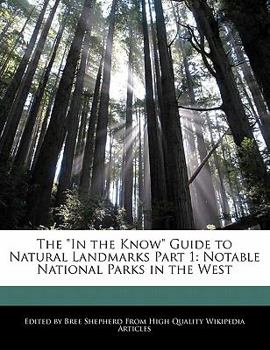 The in the Know Guide to Natural Landmarks Part : Notable National Parks in the West