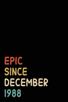 Epic Since December 1988: Birthday Gift For Who Born in December 1988 | Blank Lined Notebook And Journal | 6x9 Inch 120 Pages White Paper