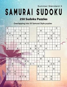 Paperback Samurai Sudoku: Summer 250 Puzzle Book, Overlapping into 50 Samurai Style Puzzles, Standard Sudoku Volume 3 Book