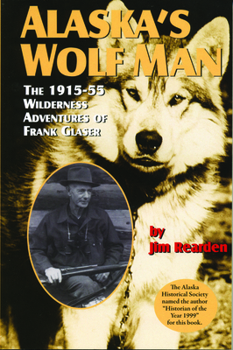 Paperback Alaska's Wolf Man: The 1915-55 Wilderness Adventures of Frank Glaser Book